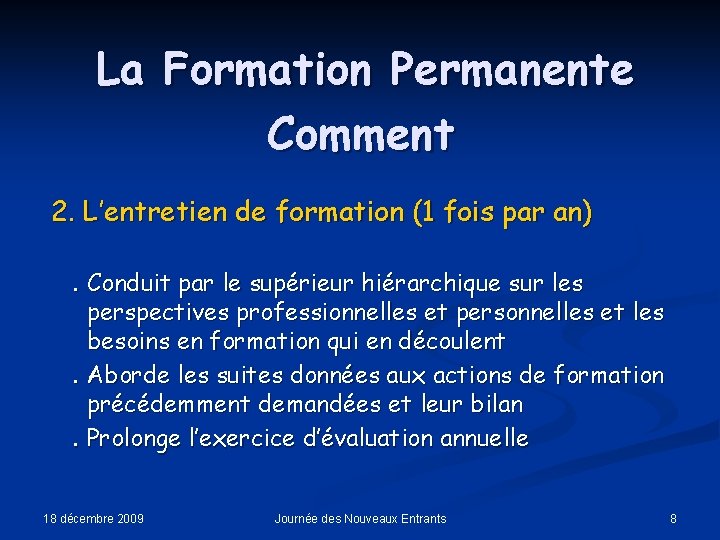 La Formation Permanente Comment 2. L’entretien de formation (1 fois par an). Conduit par