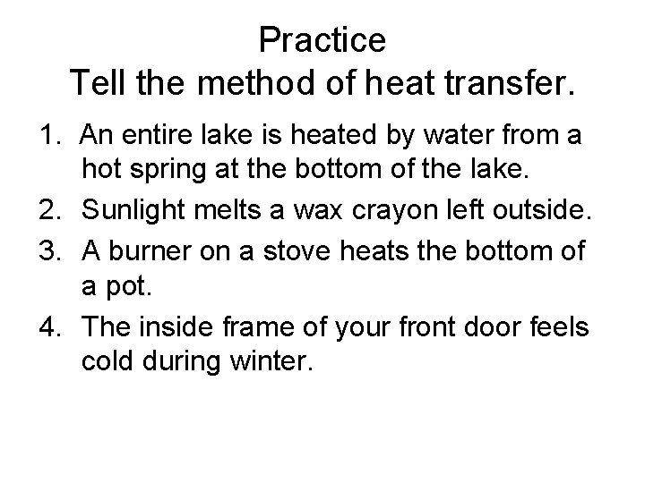 Practice Tell the method of heat transfer. 1. An entire lake is heated by