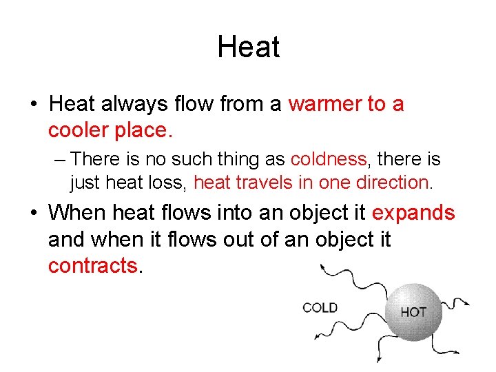 Heat • Heat always flow from a warmer to a cooler place. – There