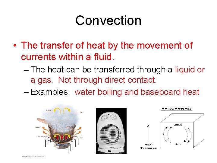 Convection • The transfer of heat by the movement of currents within a fluid.