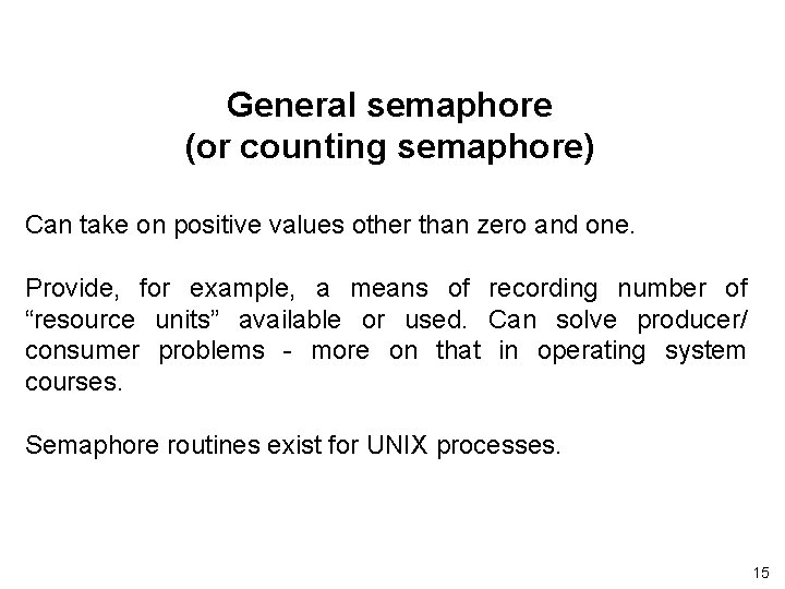 General semaphore (or counting semaphore) Can take on positive values other than zero and General semaphore (or counting semaphore) Can take on positive values other than zero and