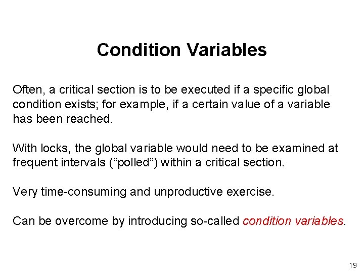 Condition Variables Often, a critical section is to be executed if a specific global Condition Variables Often, a critical section is to be executed if a specific global