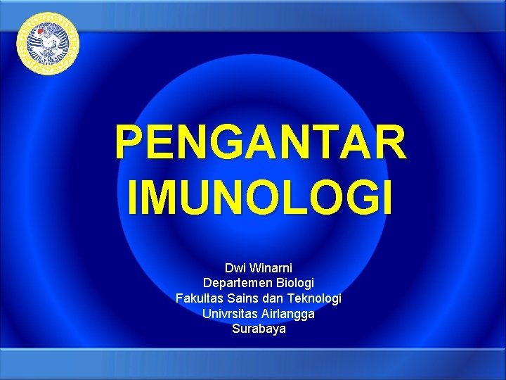 PENGANTAR IMUNOLOGI Dwi Winarni Departemen Biologi Fakultas Sains dan Teknologi Univrsitas Airlangga Surabaya 