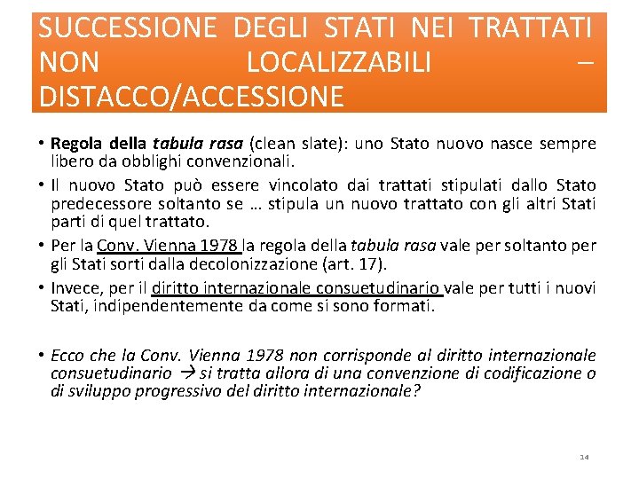 SUCCESSIONE DEGLI STATI NEI TRATTATI NON LOCALIZZABILI – DISTACCO/ACCESSIONE • Regola della tabula rasa