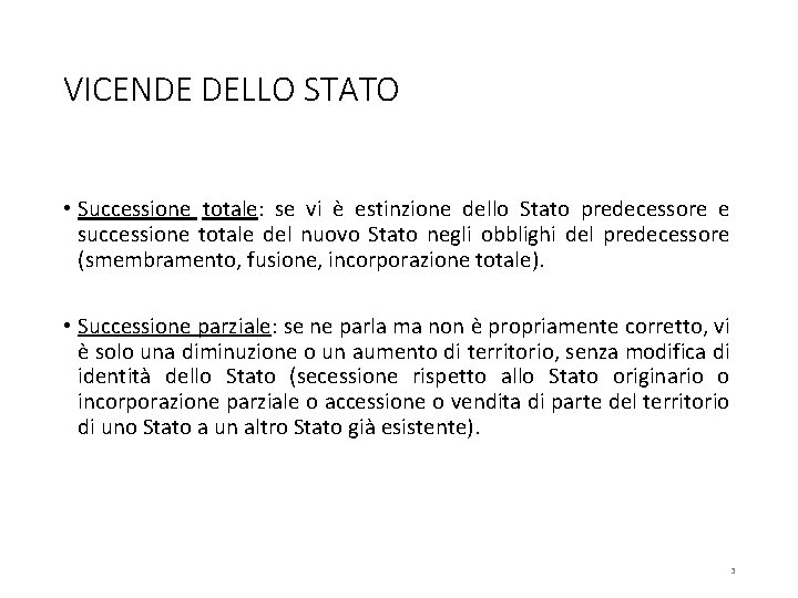 VICENDE DELLO STATO • Successione totale: se vi è estinzione dello Stato predecessore e