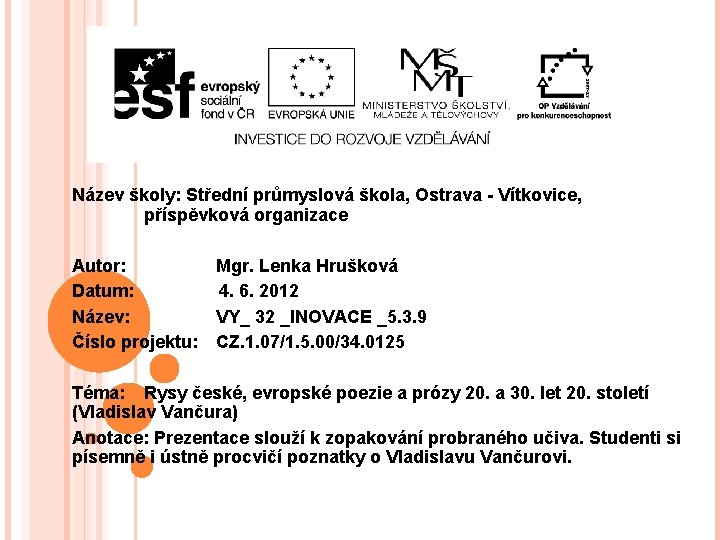 Název školy: Střední průmyslová škola, Ostrava - Vítkovice, příspěvková organizace Autor: Datum: Název: Číslo