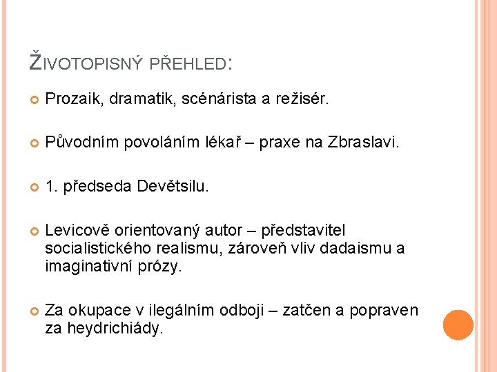 ŽIVOTOPISNÝ PŘEHLED: Prozaik, dramatik, scénárista a režisér. Původním povoláním lékař – praxe na Zbraslavi.