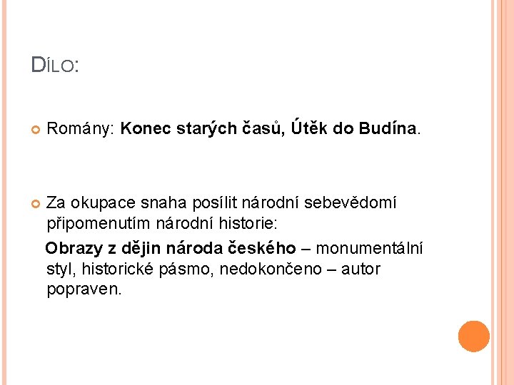 DÍLO: Romány: Konec starých časů, Útěk do Budína. Za okupace snaha posílit národní sebevědomí