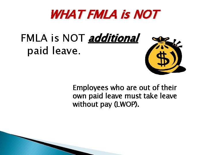 WHAT FMLA is NOT additional paid leave. Employees who are out of their own
