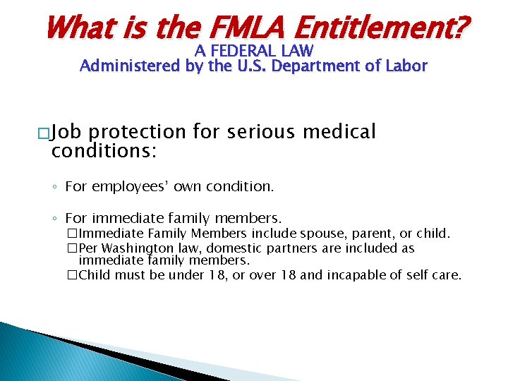 What is the FMLA Entitlement? A FEDERAL LAW Administered by the U. S. Department