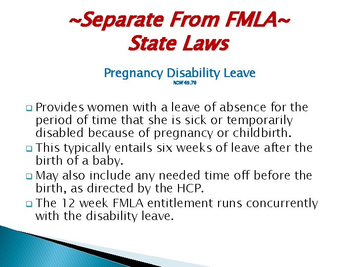 ~Separate From FMLA~ State Laws Pregnancy Disability Leave RCW 49. 78 Provides women with
