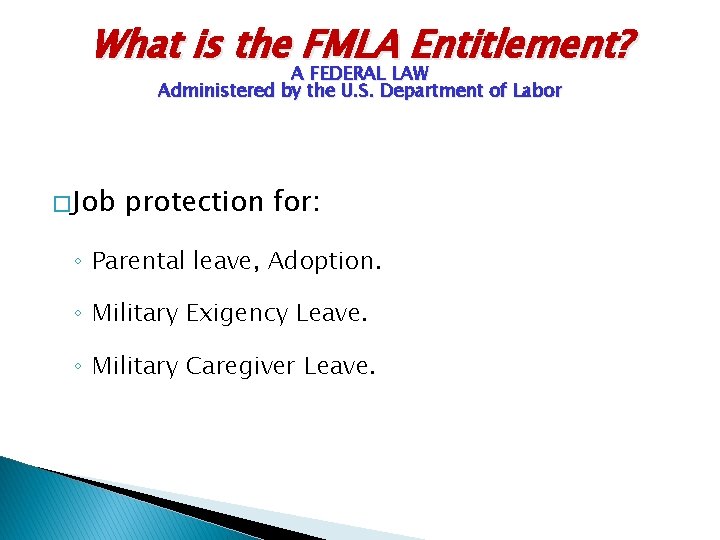 What is the FMLA Entitlement? A FEDERAL LAW Administered by the U. S. Department
