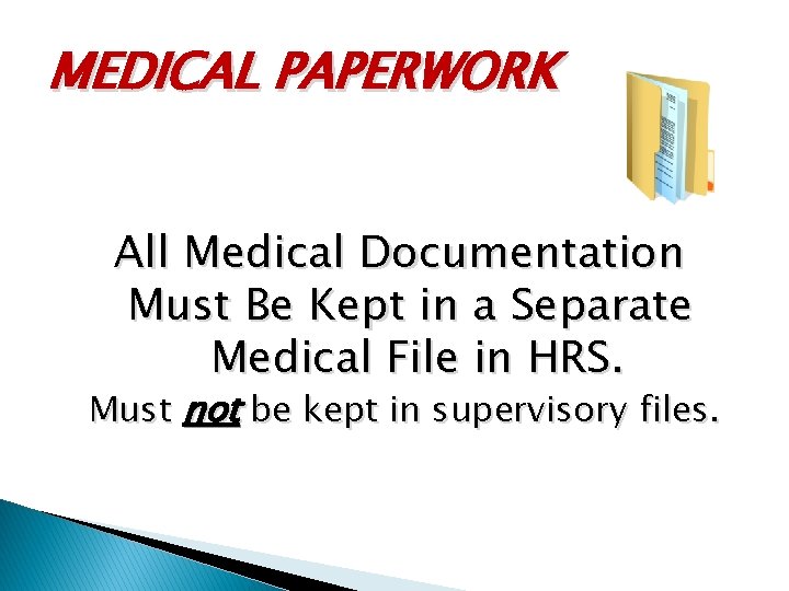 MEDICAL PAPERWORK All Medical Documentation Must Be Kept in a Separate Medical File in