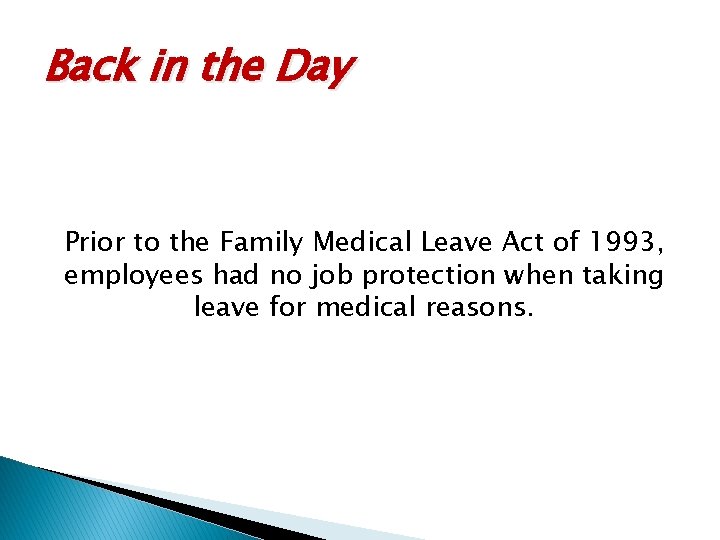 Back in the Day Prior to the Family Medical Leave Act of 1993, employees