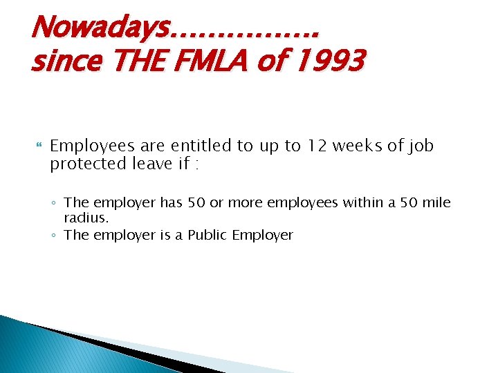 Nowadays……………. since THE FMLA of 1993 Employees are entitled to up to 12 weeks