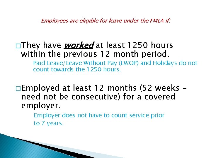 Employees are eligible for leave under the FMLA if: have worked at least 1250
