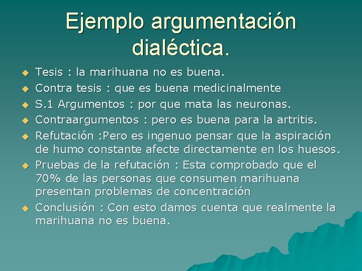 Ejemplo argumentación dialéctica. u u u u Tesis : la marihuana no es buena.