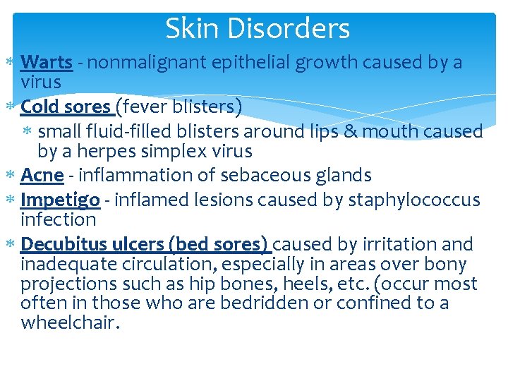 Skin Disorders Warts - nonmalignant epithelial growth caused by a virus Cold sores (fever
