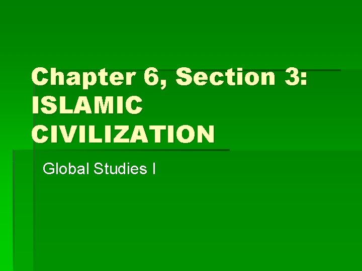 Chapter 6, Section 3: ISLAMIC CIVILIZATION Global Studies I 