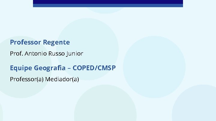 Professor Regente Prof. Antonio Russo Junior Equipe Geografia – COPED/CMSP Professor(a) Mediador(a) 