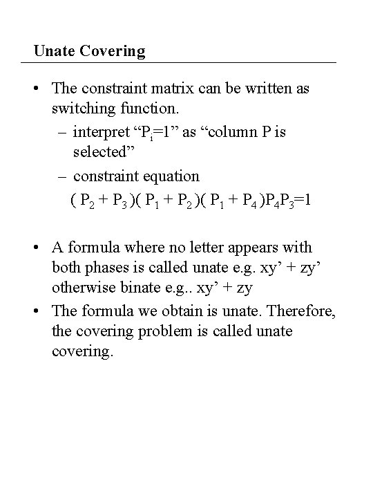 Unate Covering • The constraint matrix can be written as switching function. – interpret Unate Covering • The constraint matrix can be written as switching function. – interpret