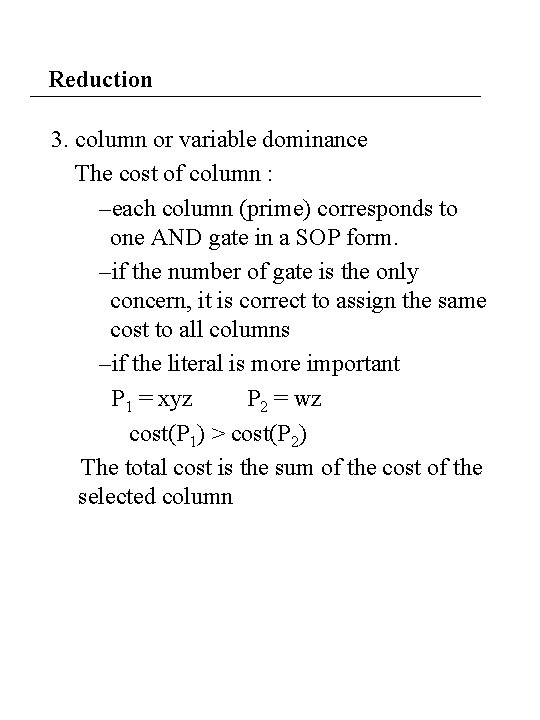 Reduction 3. column or variable dominance The cost of column : –each column (prime) Reduction 3. column or variable dominance The cost of column : –each column (prime)