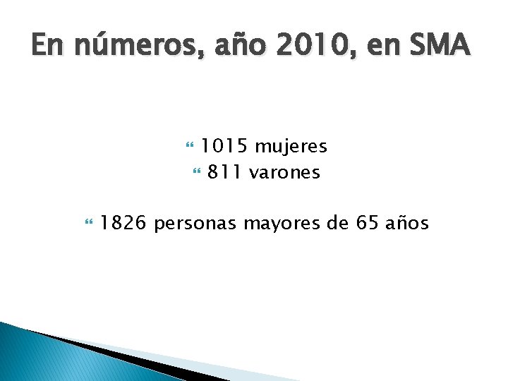 En números, año 2010, en SMA 1015 mujeres 811 varones 1826 personas mayores de