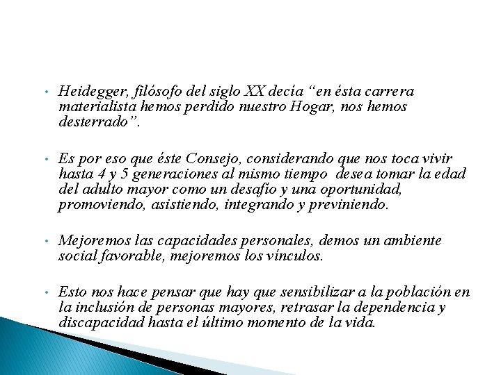  • Heidegger, filósofo del siglo XX decía “en ésta carrera materialista hemos perdido