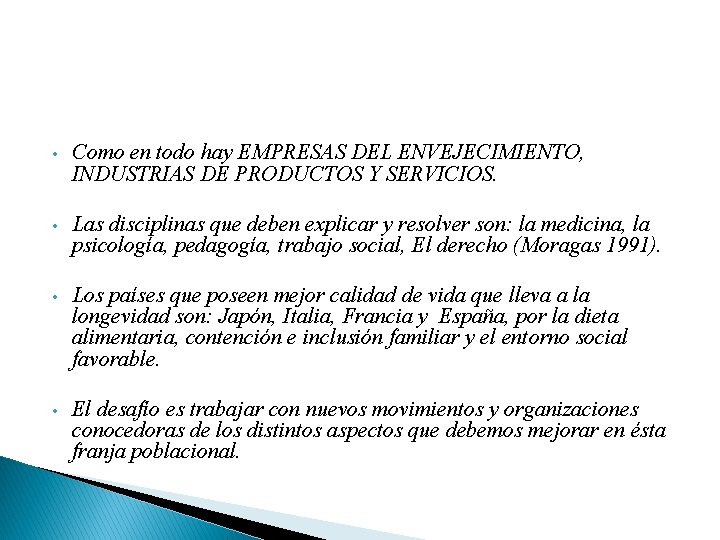  • Como en todo hay EMPRESAS DEL ENVEJECIMIENTO, INDUSTRIAS DE PRODUCTOS Y SERVICIOS.