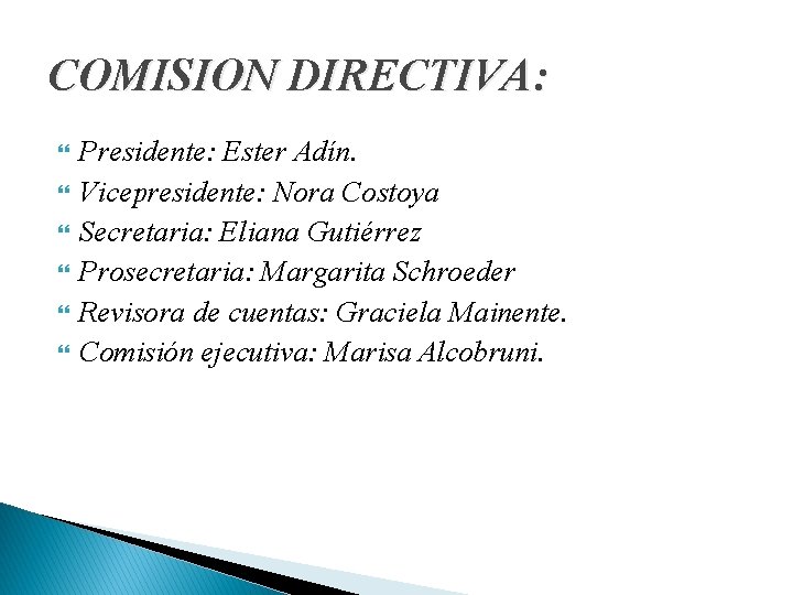 COMISION DIRECTIVA: Presidente: Ester Adín. Vicepresidente: Nora Costoya Secretaria: Eliana Gutiérrez Prosecretaria: Margarita Schroeder
