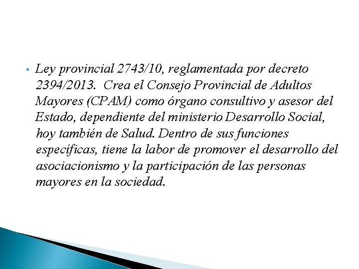  • Ley provincial 2743/10, reglamentada por decreto 2394/2013. Crea el Consejo Provincial de