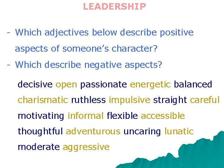 LEADERSHIP - Which adjectives below describe positive aspects of someone’s character? - Which describe