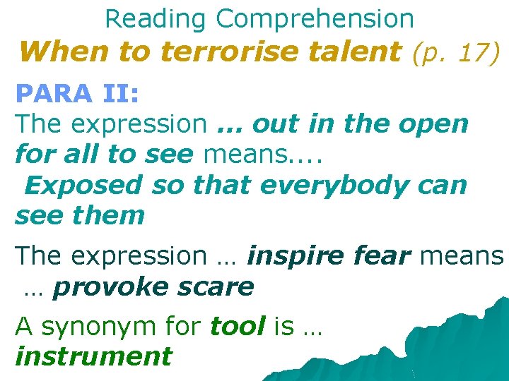 Reading Comprehension When to terrorise talent (p. 17) PARA II: The expression … out