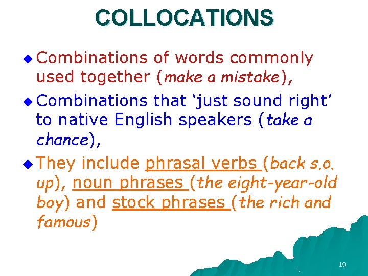 COLLOCATIONS u Combinations of words commonly used together (make a mistake), u Combinations that