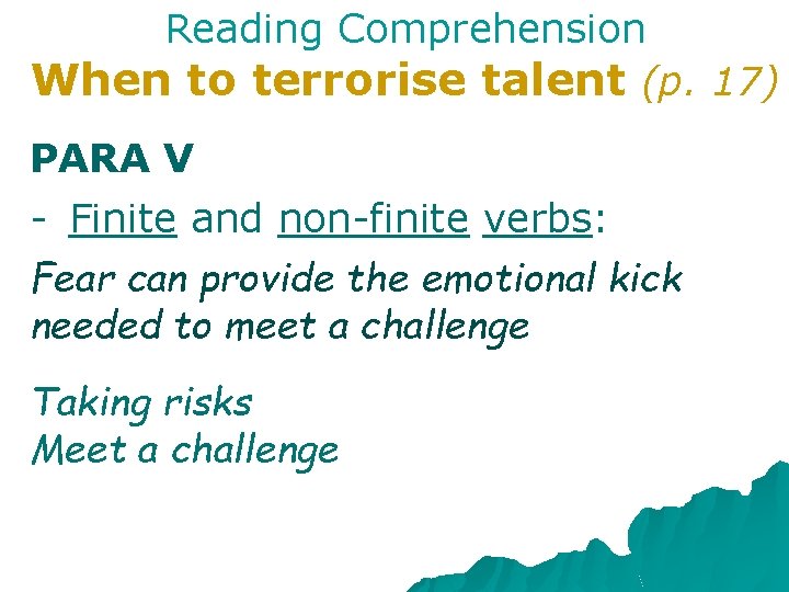 Reading Comprehension When to terrorise talent (p. 17) PARA V - Finite and non-finite