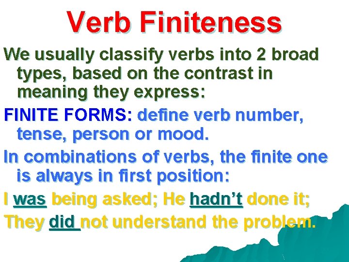 Verb Finiteness We usually classify verbs into 2 broad types, based on the contrast