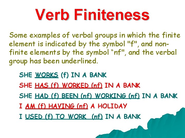 Verb Finiteness Some examples of verbal groups in which the finite element is indicated