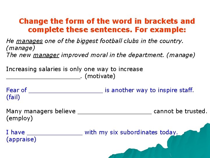 Change the form of the word in brackets and complete these sentences. For example: