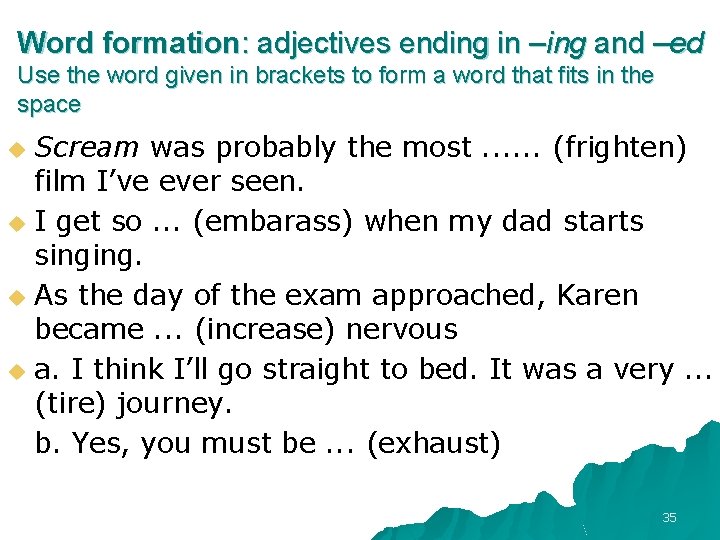 Word formation: adjectives ending in –ing and –ed Use the word given in brackets