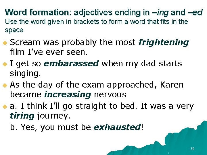 Word formation: adjectives ending in –ing and –ed Use the word given in brackets