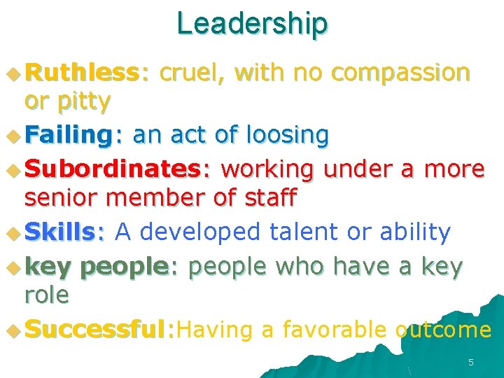 Leadership u Ruthless: cruel, with no compassion or pitty u Failing: an act of