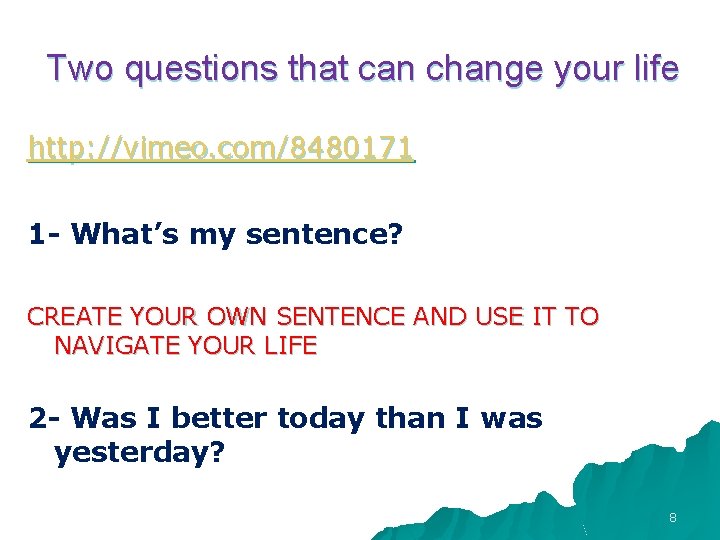 Two questions that can change your life http: //vimeo. com/8480171 1 - What’s my