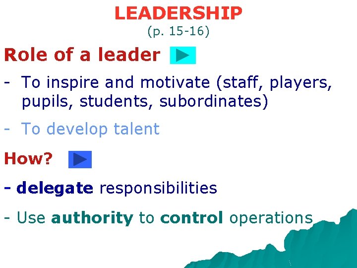 LEADERSHIP (p. 15 -16) Role of a leader - To inspire and motivate (staff,