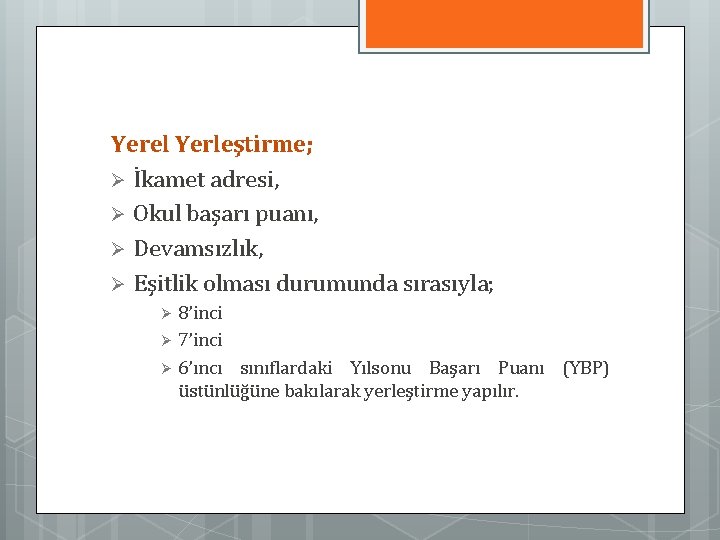 Yerel Yerleştirme; Ø İkamet adresi, Ø Okul başarı puanı, Ø Devamsızlık, Ø Eşitlik olması