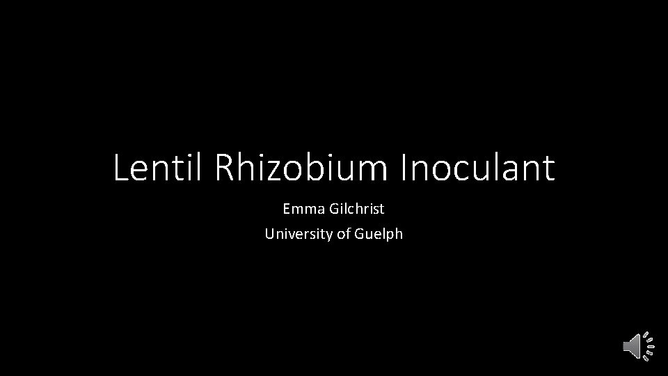 Lentil Rhizobium Inoculant Emma Gilchrist University of Guelph 