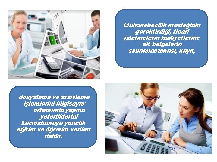 Muhasebecilik mesleğinin gerektirdiği, ticari işletmelerin faaliyetlerine ait belgelerin sınıflandırılması, kayıt, dosyalama ve arşivleme işlemlerini