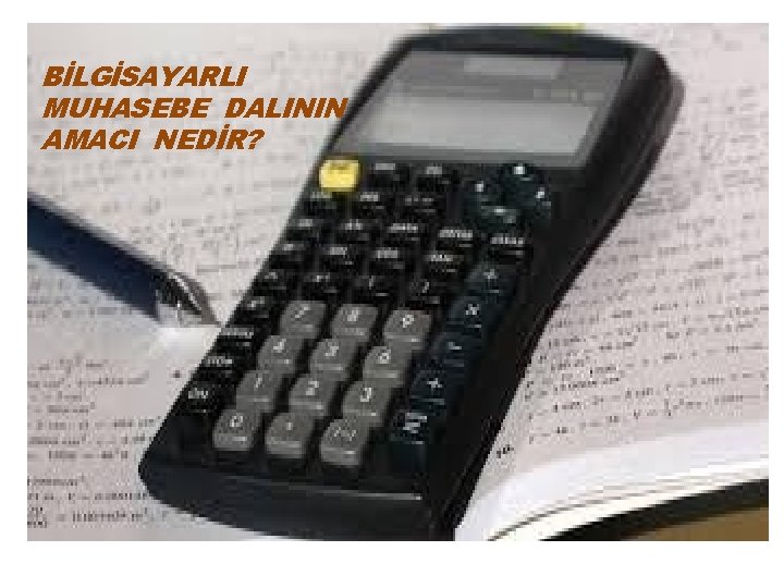 BİLGİSAYARLI MUHASEBE DALININ AMACI NEDİR? 