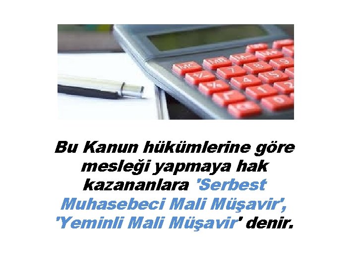 Bu Kanun hükümlerine göre mesleği yapmaya hak kazananlara 'Serbest Muhasebeci Mali Müşavir', 'Yeminli Mali