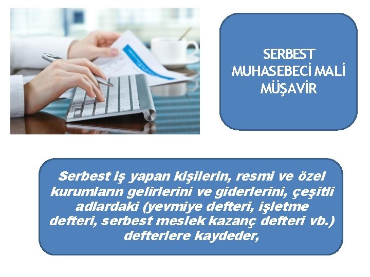 SERBEST MUHASEBECİ MALİ MÜŞAVİR Serbest iş yapan kişilerin, resmi ve özel kurumların gelirlerini ve