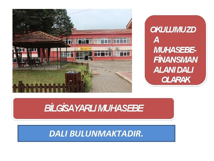 OKULUMUZD A MUHASEBEFİNANSMAN ALANI DALI OLARAK BİLGİSAYARLI MUHASEBE DALI BULUNMAKTADIR. DIŞD TİCARETOFİS HİZMETLERİ 